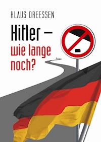 Hitler – wie lange noch? - Klaus Dreessen - E-Book
