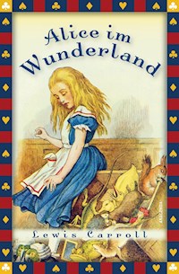 Lewis Carroll, Alice im Wunderland (Vollständige Ausgabe) - Lewis Carroll - E-Book