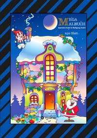 X-MAS MEGA MALBUCH - 250 WEIHNACHTLICHE MOTIVE - WEIHNACHTSMANN - TIERE - SCHNEEMANN - CHRISTBAUM - SCHLITTEN - Gabriele André - E-Book