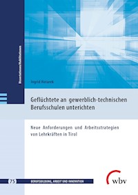 Geflüchtete an gewerblich-technischen Berufsschulen unterrichten - Ingrid Hotarek - kostenlos E-Book