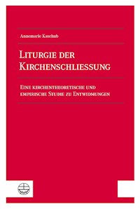 Liturgie der Kirchenschließung - Annemarie Kaschub - E-Book