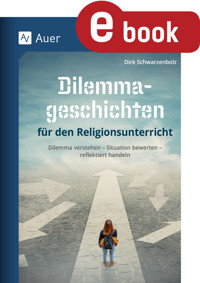 Dilemmageschichten für den Religionsunterricht - Dirk Schwarzenbolz - E-Book