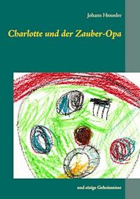 Charlotte und der Zauber-Opa - Johann Henseler - E-Book