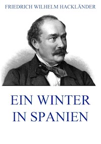Ein Winter in Spanien - Friedrich Wilhelm Hackländer - E-Book