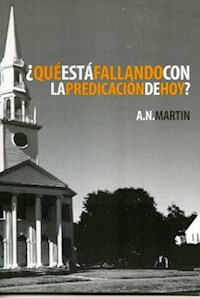 ¿Qué Está Fallando con la Predicación de Hoy? - A. N. Martin - E-Book