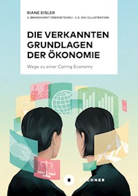 Die verkannten Grundlagen der Ökonomie - Riane Eisler - E-Book