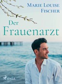 Der Frauenarzt - Unterhaltungsroman - Marie Louise Fischer - E-Book