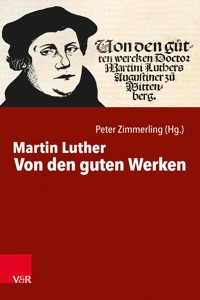 Von den guten Werken - Martin Luther - E-Book
