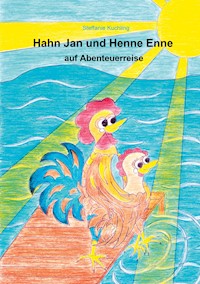 Hahn Jan und Henne Enne auf Abenteuerreise - Steffanie Kuchling - E-Book