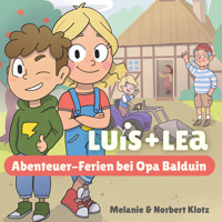 Luis & Lea - Abenteuer-Ferien bei Opa Balduin - Norbert Klotz - Hörbuch