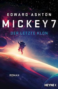 Mickey 7 – Der letzte Klon - Edward Ashton - E-Book