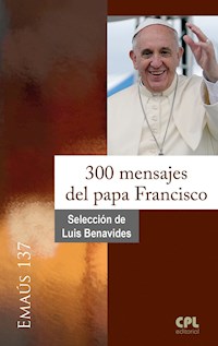 300 mensajes del papa Francisco - Luis Benavides - E-Book