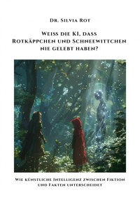 Weiß die KI, dass Rotkäppchen und Schneewittchen nie gelebt haben? - Silvia Rot - E-Book
