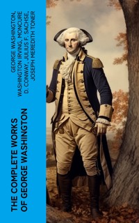 The Complete Works of George Washington - George Washington - E-Book