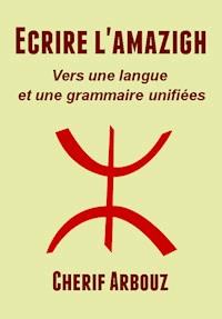 Ecrire l'amazigh - Cherif Arbouz - kostenlos E-Book