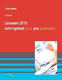 Lexware 2015 lohn+gehalt plus pro premium - Jörg Merk - E-Book