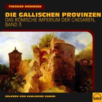 Die gallischen Provinzen (Das Römische Imperium der Caesaren, Band 3) - Theodor Mommsen - Hörbuch