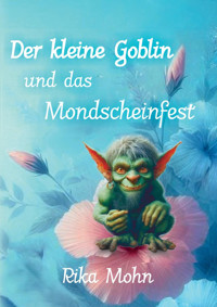 Der kleine Goblin und das Mondscheinfest - Rika Mohn - E-Book