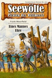 Seewölfe - Piraten der Weltmeere 423 - Frank Moorfield - E-Book