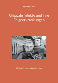 Grippale Infekte und ihre Folgeerkrankungen - Renate Krause - E-Book