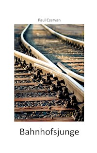 Bahnhofsjunge - Paul Czervan - E-Book