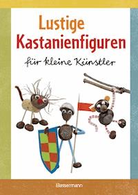 Lustige Kastanienfiguren für kleine Künstler - Norbert Pautner - E-Book