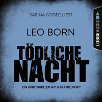 Tödliche Nacht - Ein Kurz-Thriller mit Mara Billinsky (Ungekürzt) - Leo Born - Hörbuch