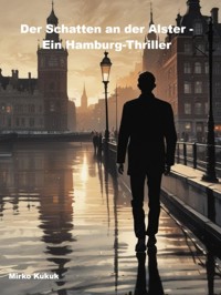Der Schatten an der Alster - Ein Hamburg-Thriller - Mirko Kukuk - E-Book
