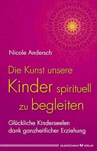 Die Kunst, unsere Kinder spirituell zu begleiten - Nicole Andersch - E-Book