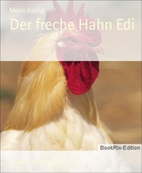 Der freche Hahn Edi - Mona Aselig - E-Book