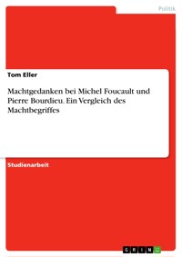 Machtgedanken bei Michel Foucault und Pierre Bourdieu. Ein Vergleich des Machtbegriffes - Tom Eller - E-Book