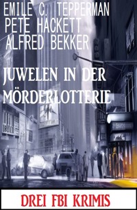 Juwelen in der Mörderlotterie: Drei FBI Krimis - Alfred Bekker - E-Book