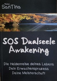 SOS Dualseele Awakening - Die Heldenreise deines Lebens - Dein Erwachensprozess - Deine Meisterschaft - Romi SanTina - E-Book