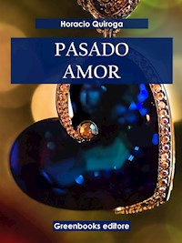 Pasado amor - Horacio Quiroga - E-Book