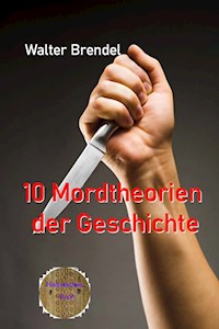 10 Mordtheorien der Geschichte - Walter Brendel - E-Book