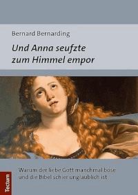 Und Anna seufzte zum Himmel empor - Bernard Bernarding - E-Book
