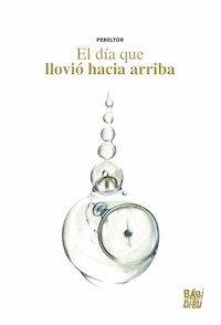 El día que llovió hacia arriba - Pebeltor - E-Book