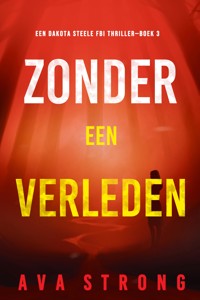 Zonder een Verleden (Een Dakota Steele FBI Thriller—Boek 3) - Ava Strong - E-Book