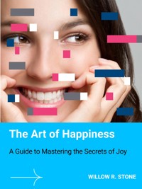The Art of Happiness - Willow R. Stone - E-Book