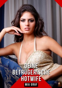 Deine betrügerische Hotwife - Mia Graf - E-Book