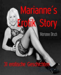 Marianne´s Erotik Story - Marianne Ditsch - E-Book