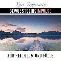Bewusstseinsimpulse für Reichtum und Fülle - Kurt Tepperwein - Hörbuch
