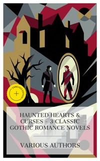 Haunted Hearts & Curses – 3 Classic Gothic Romance Novels - Mary Shelley - E-Book