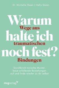 Warum halte ich noch fest? – Wege aus traumatischen Bindungen - Michelle Skeen - E-Book