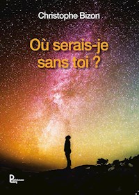 Où serais-je sans toi ? - Christophe Bizon - E-Book