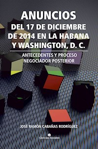 Anuncios del 17 de diciembre de 2014 en La Habana y Washington, D. C. - José Ramón Cabañas Rodríguez - E-Book