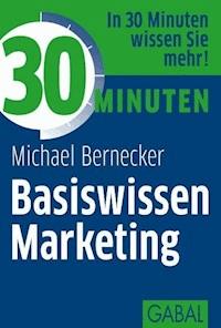 30 Minuten Basiswissen Marketing - Michael Bernecker - E-Book