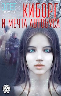 Киборг и мечта автобуса - Олег Ткачёв - E-Book