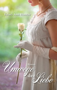 Umwege der Liebe - Kristi Ann Hunter - E-Book