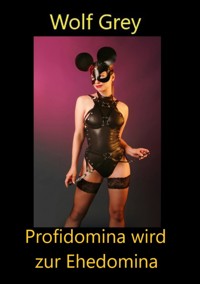 Profidomina findet ihren Ehesklaven - Wolf Grey - E-Book